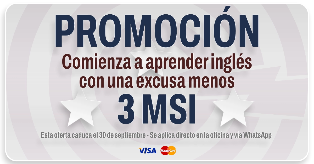 Promoción: comienza a aprender inglés con una excusa menos. 3 meses sin intereses con Visa y MasterCard. Oferta válida hasta el 30 de septiembre; se aplica directo en la oficina y vía WhatsApp.